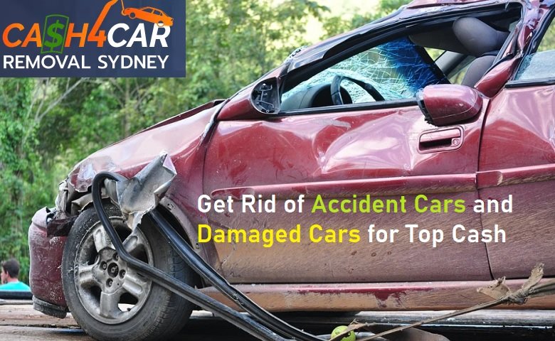 Cash4car removal Sydney Get Rid of Accident Cars and Damaged Cars for Top Cash